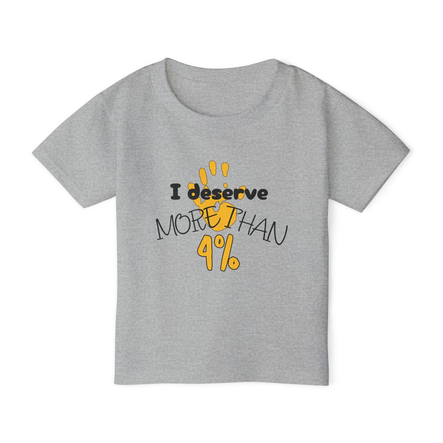 I Deserve More Than 4% Heavy Cotton™ Toddler T-shirt