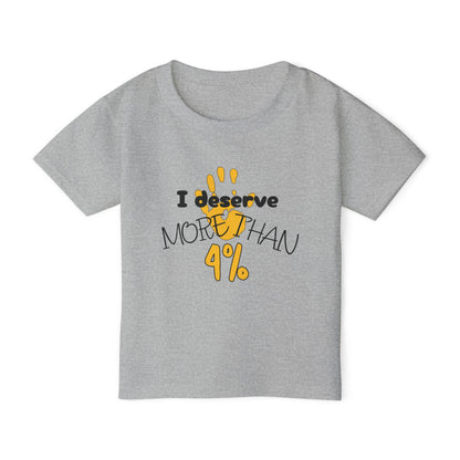 I Deserve More Than 4% Heavy Cotton™ Toddler T-shirt