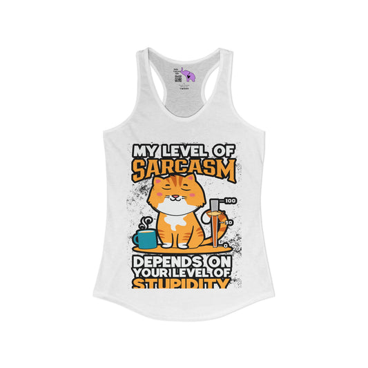 My Level of Sarcasm Depends on Your Level of Stupidity Women's Ideal Racerback Tank