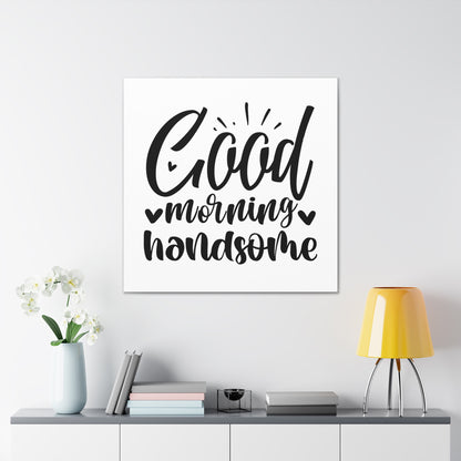 Good Morning Handsome Canvas Square Wraps w/o Frame