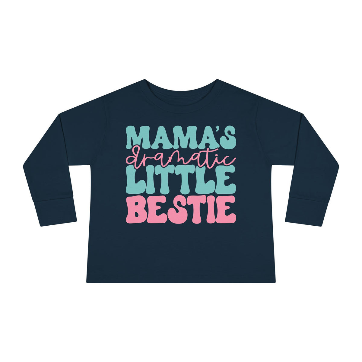 Mama's Dramatic Little Bestie Toddler Long Sleeve Tee