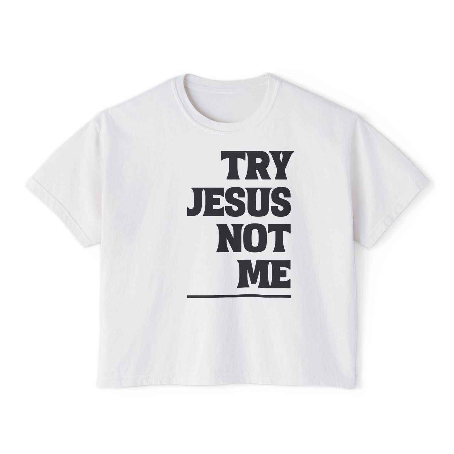 Try Jesus Not Me Women's Boxy Tee