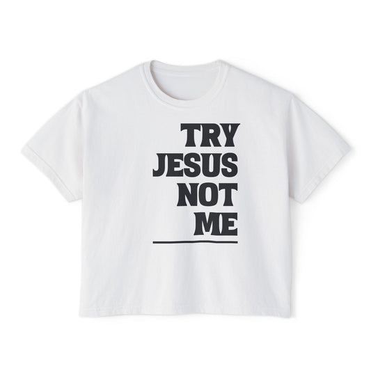 Try Jesus Not Me Women's Boxy Tee