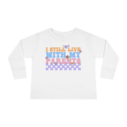 I Still Live With My Parents Toddler Long Sleeve Tee