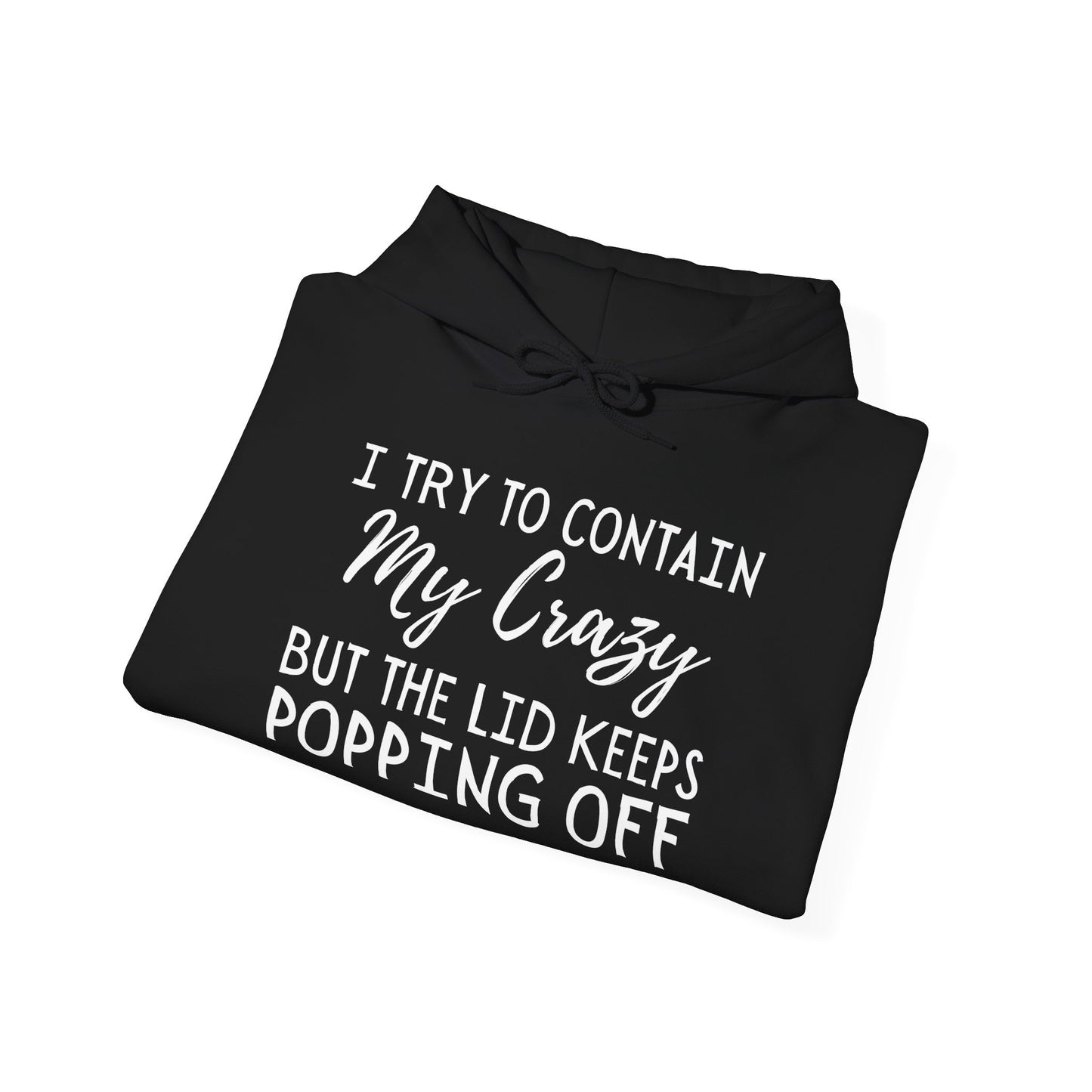 I Try to Contain My Crazy But The Lid Keeps Popping Off Heavy Blend™ Hooded Sweatshirt