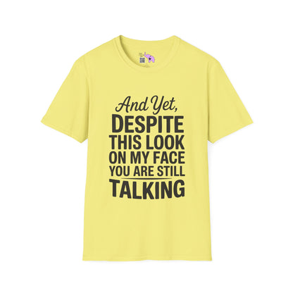 And Yet Despite This Look On My Face You Are Still Talking Adult T-shirt