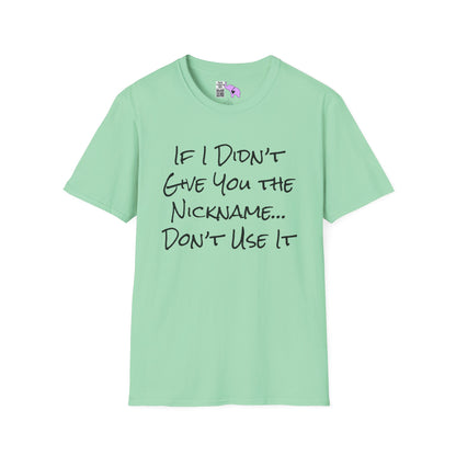 If I Didn't Give You The Nickname... Don't Use It Adult T-shirt