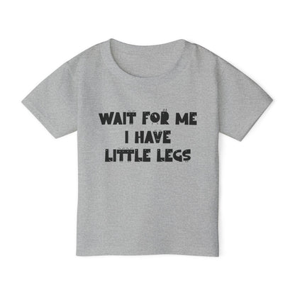Wait For Me I Have Little Legs Heavy Cotton™ Toddler T-shirt
