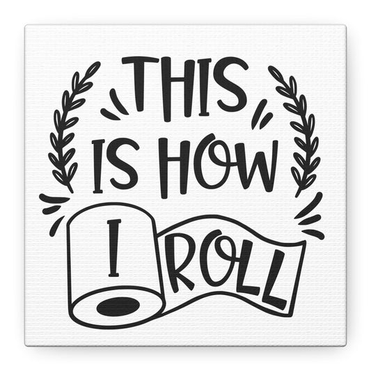 This Is How I Roll Canvas Art