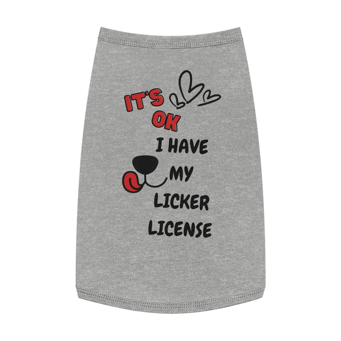 It's ok I Have My Licker License Pet Tank Top