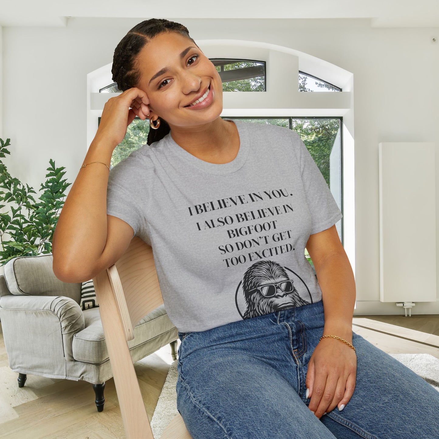 I Believe In You. I Also Believe In Bigfoot So Don't Get Too Excited Adult T-shirt