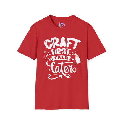 Craft First Talk Later Adult T-shirt