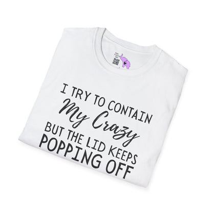 I Try to Contain My Crazy But The Lid Keeps Popping Off Adult T-shirt