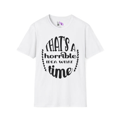 That's A Horrible Idea What Time T-shirt