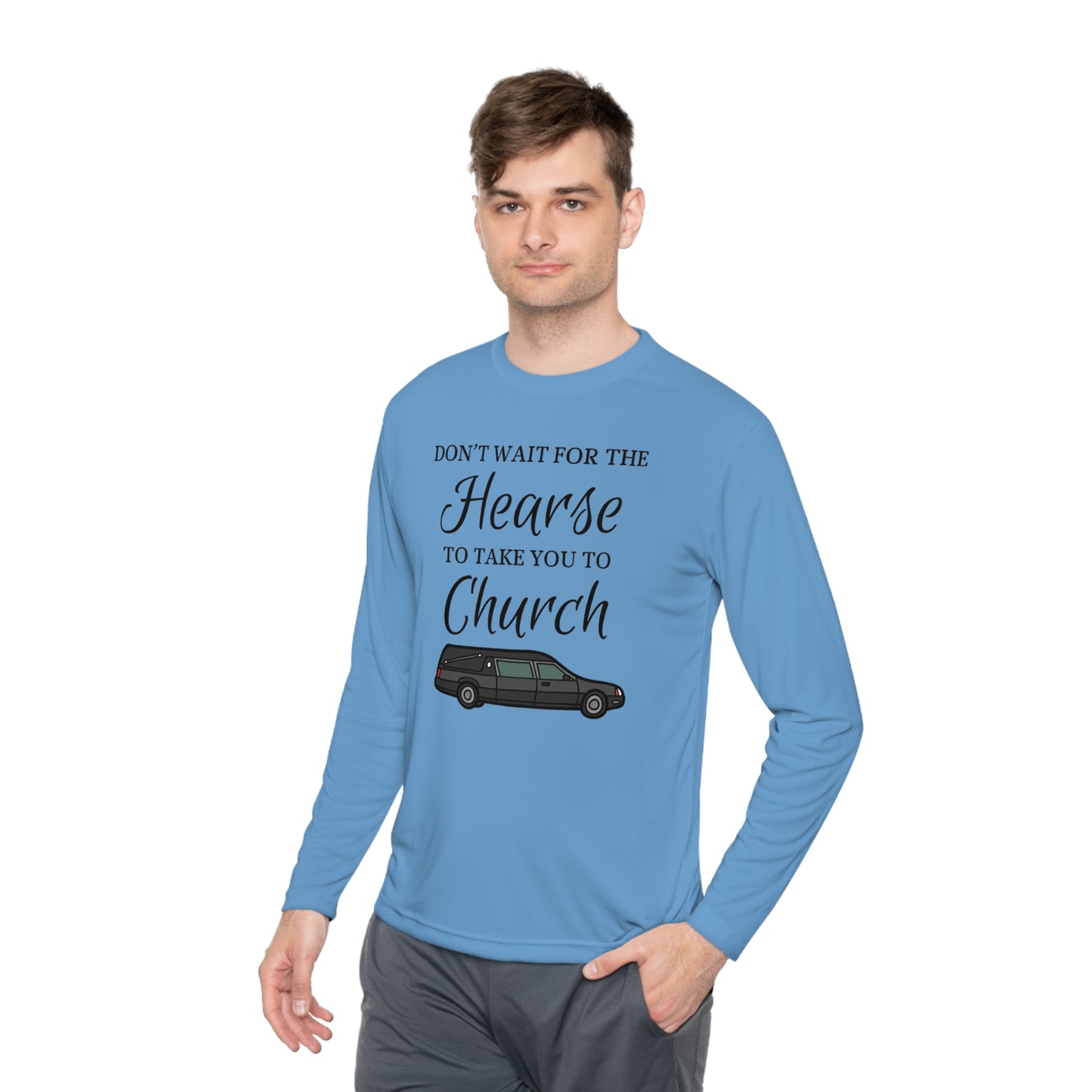 Don't Wait For The Hearse To Take You To Church Unisex Lightweight Long Sleeve Tee