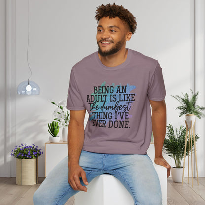 Being An Adult Is Like The Dumbest Thing I've Ever Done Adult T-shirt