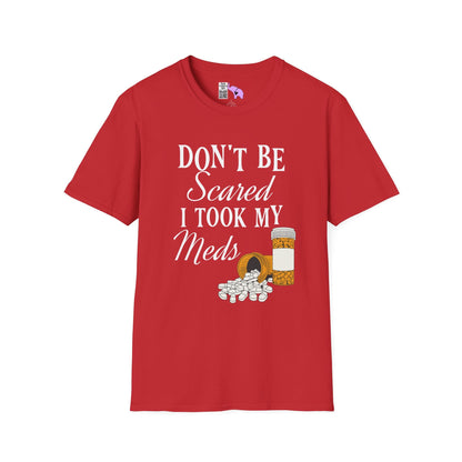 ""Don't Be Scared I Took My Meds Adult T-shirt