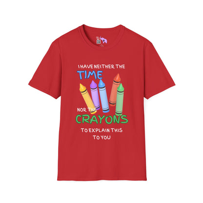 I Have Neither The Time Nor The Crayons To Explain This To You Adult T-shirt