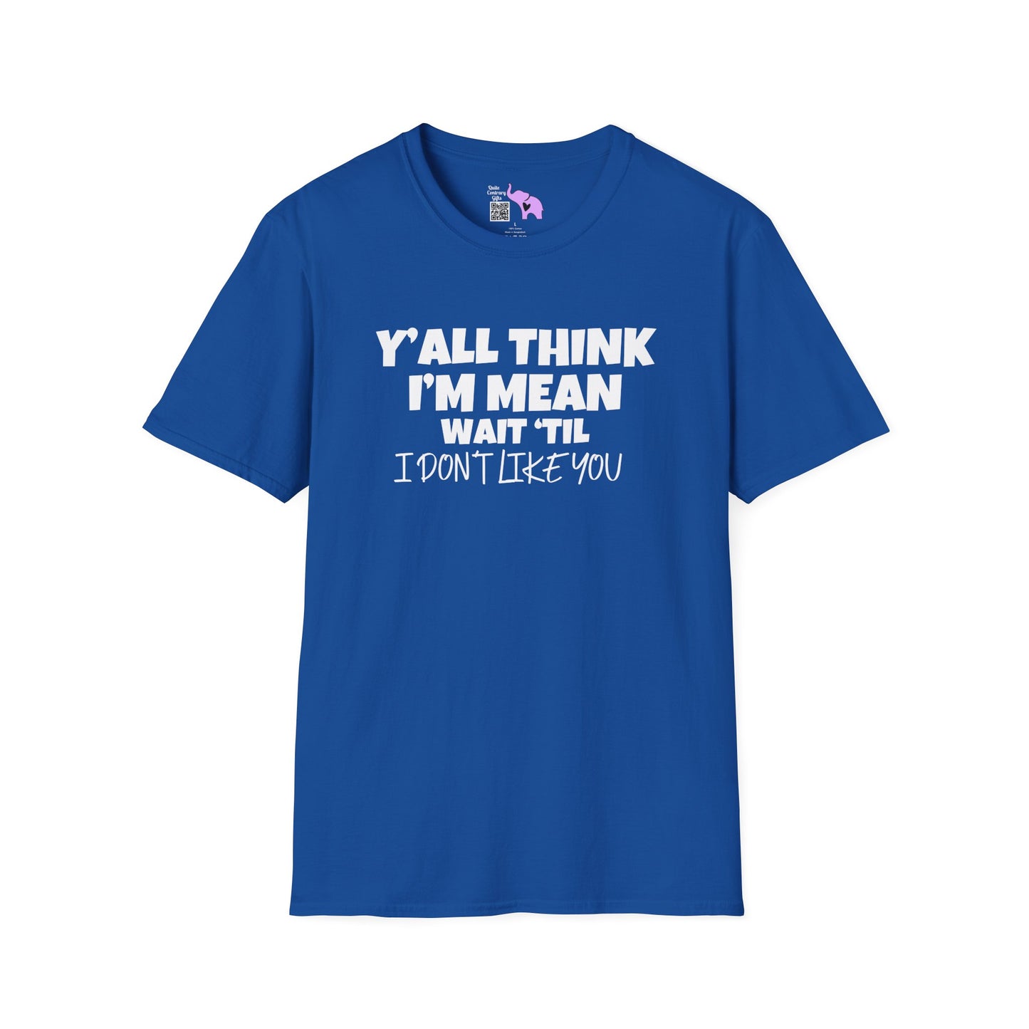 Y'all Think I'm Mean Wait 'til I Don't Like You Adult T-shirt