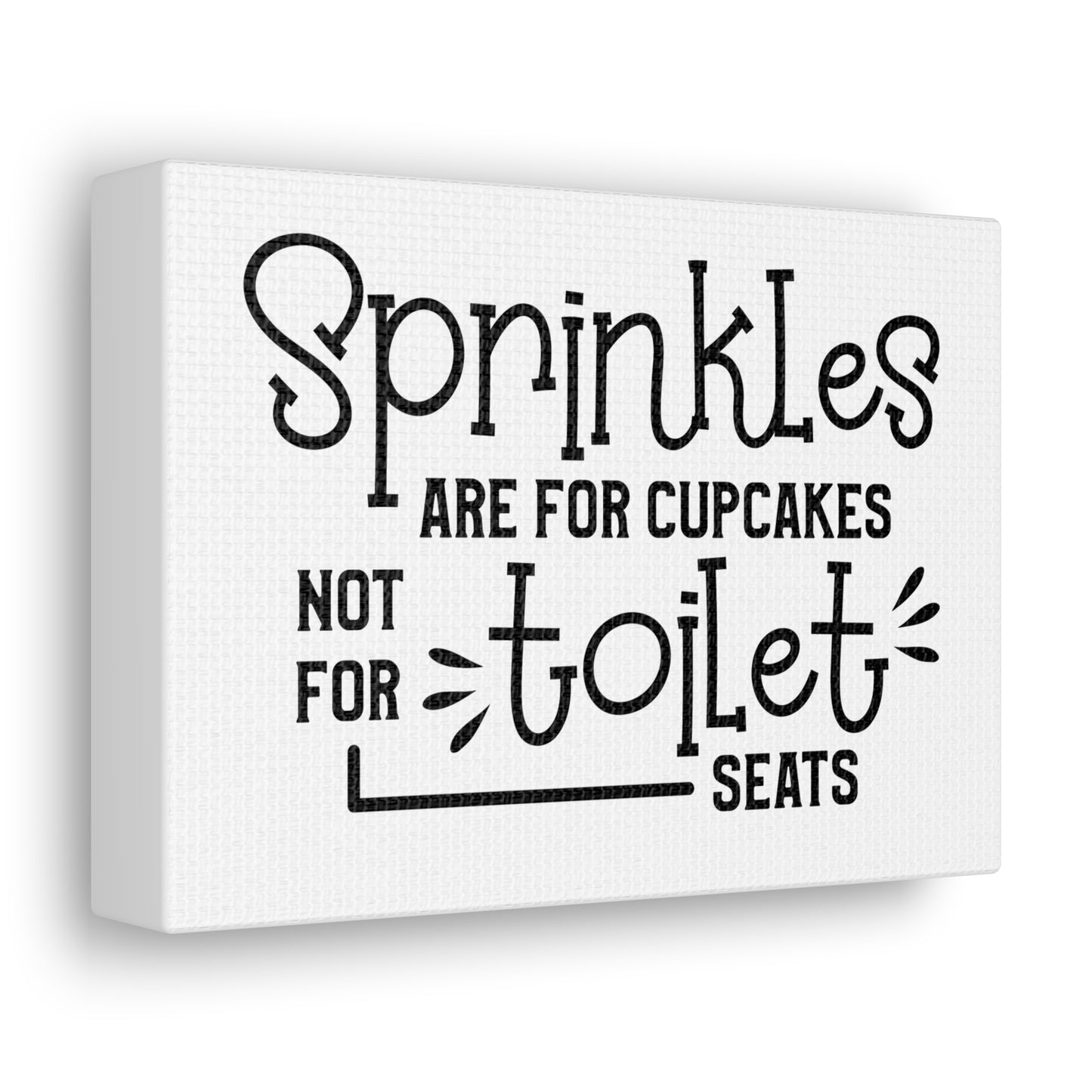 Sprinkles Are For Cupcakes Not For Toilet Seats Canvas Horizontal Wraps w/o Frame