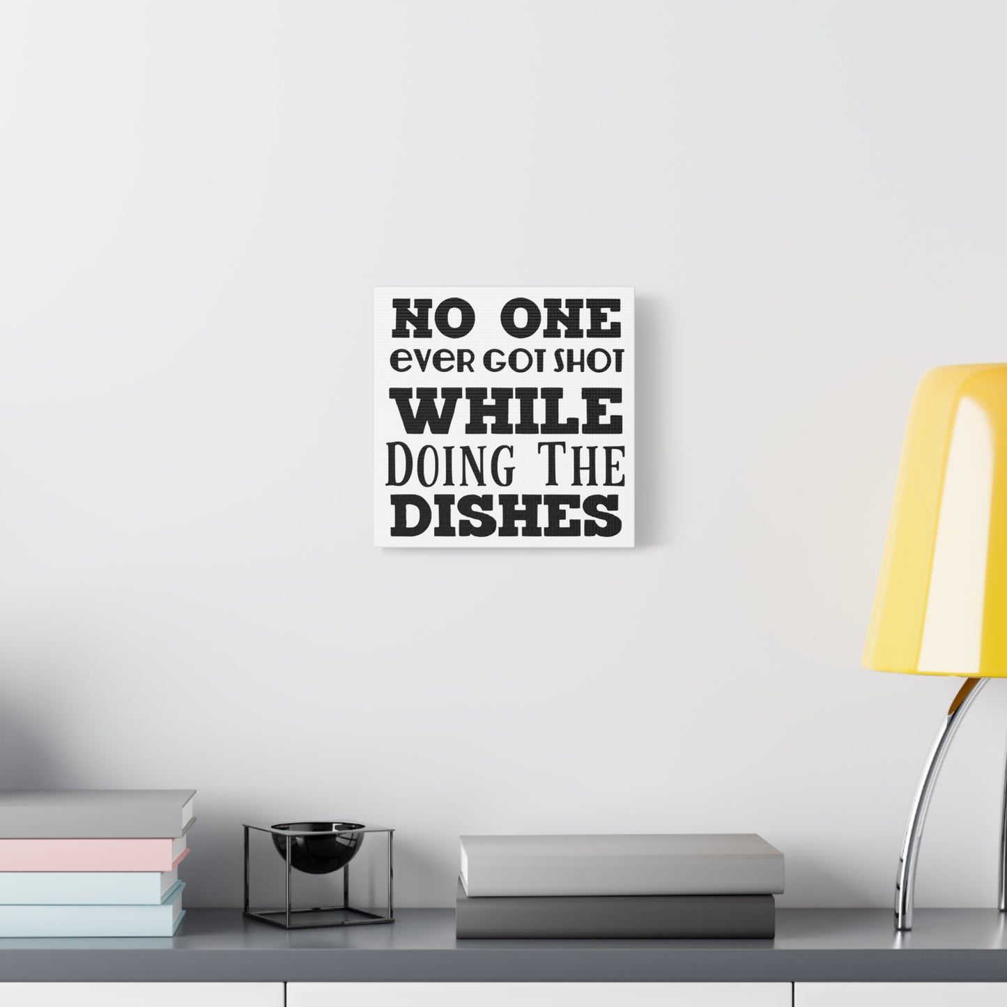 No One Ever Got Shot While Doing The Dishes Canvas Art