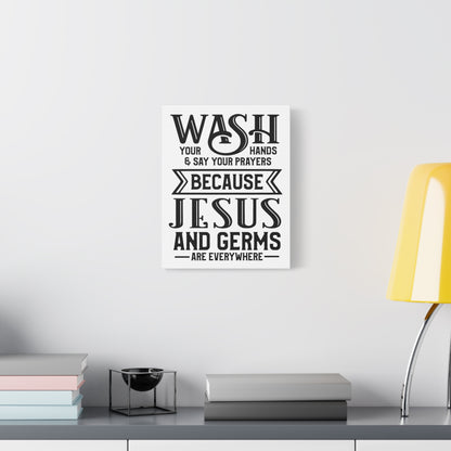 Wash Your Hands & Say Your Prayers Because... Canvas Art