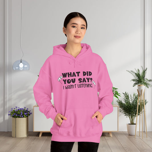 What Did You Say? I Wasn't Listening Heavy Blend™ Hooded Sweatshirt