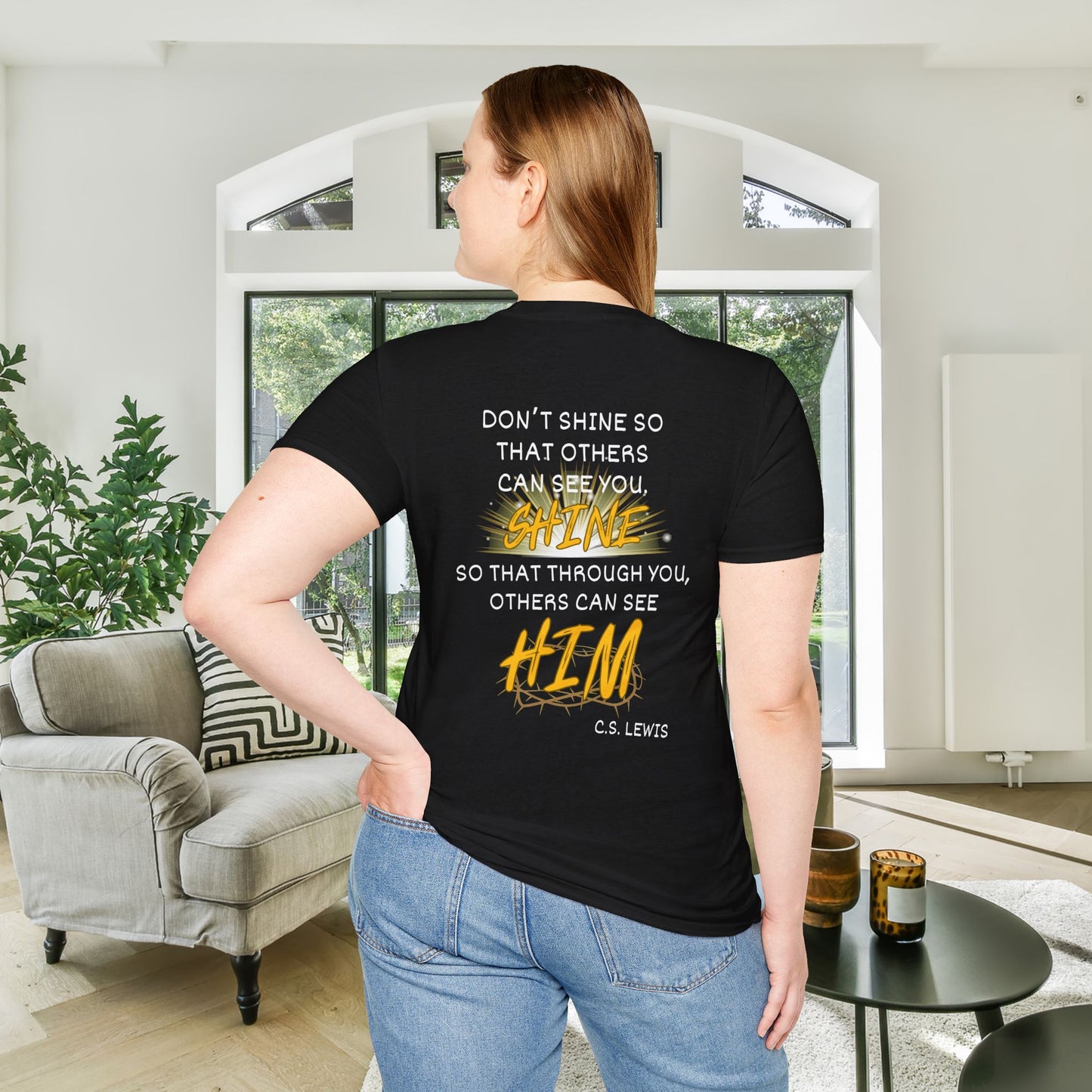 Don't Shine So That Others Can See You, Shine So That Through You, Others Can See HIM Adult T-shirt