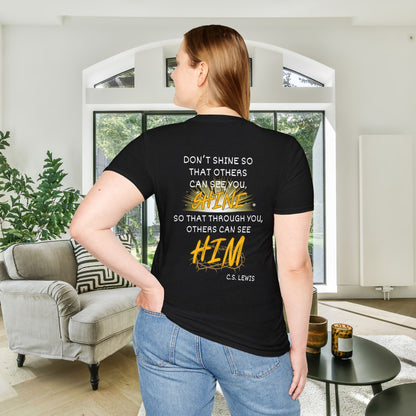Don't Shine So That Others Can See You, Shine So That Through You, Others Can See HIM Adult T-shirt