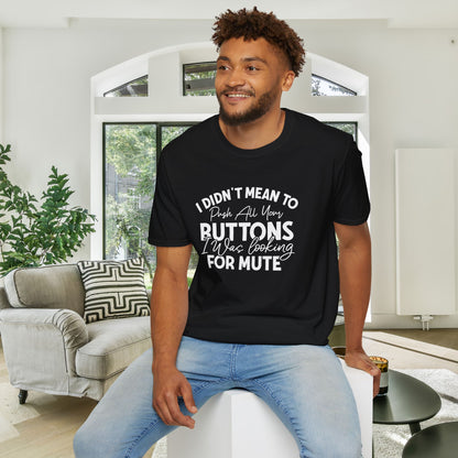 I Didn't Mean To Push All Your Buttons... Adult T-shirt