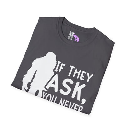 Bigfoot: If They Ask You Never Saw Me Adult T-shirt