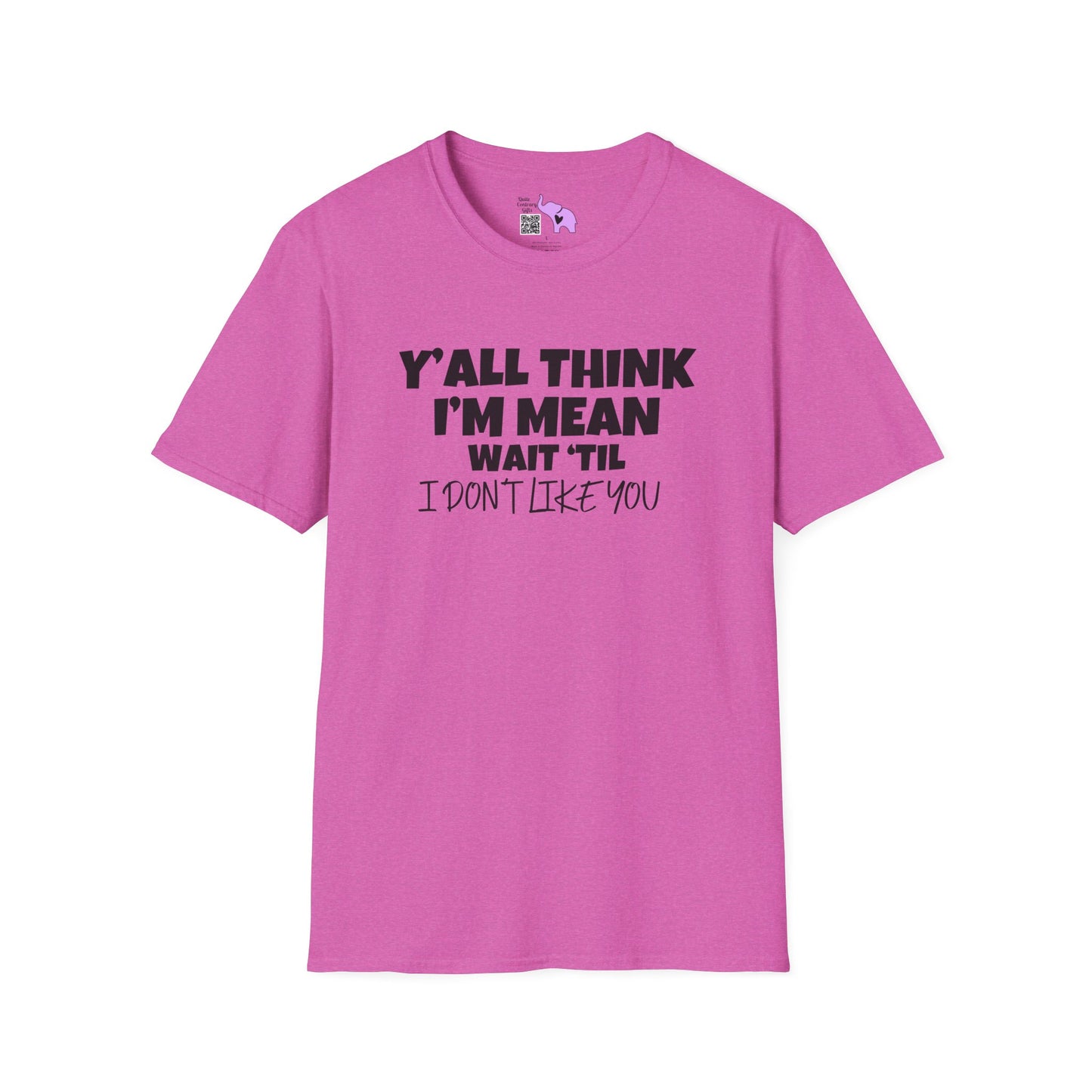 Y'all Think I'm Mean Wait 'til I Don't Like You T-shirt