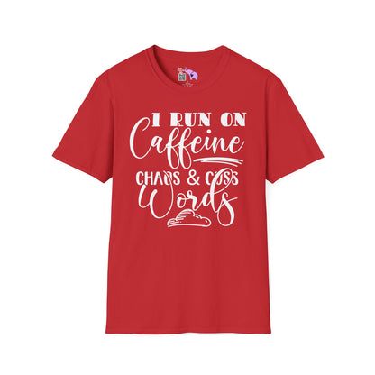 I Run On Caffeine Chaos and Cuss Words  T-shirt