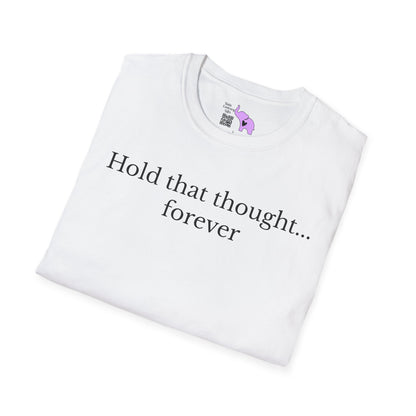 Hold That Thought... Forever Adult T-shirt