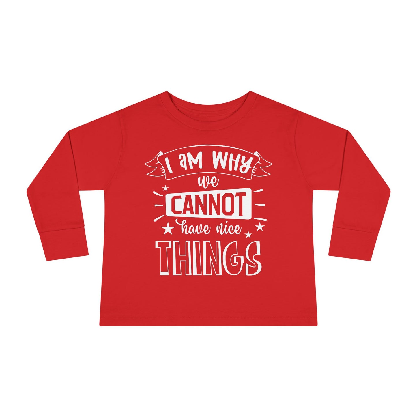 I Am Why We Cannot Have Nice Things Long Sleeve Tee