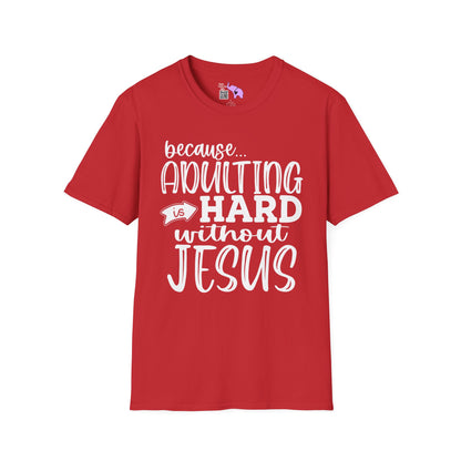 Because Adulting Is Hard Without Jesus Adult T-shirt
