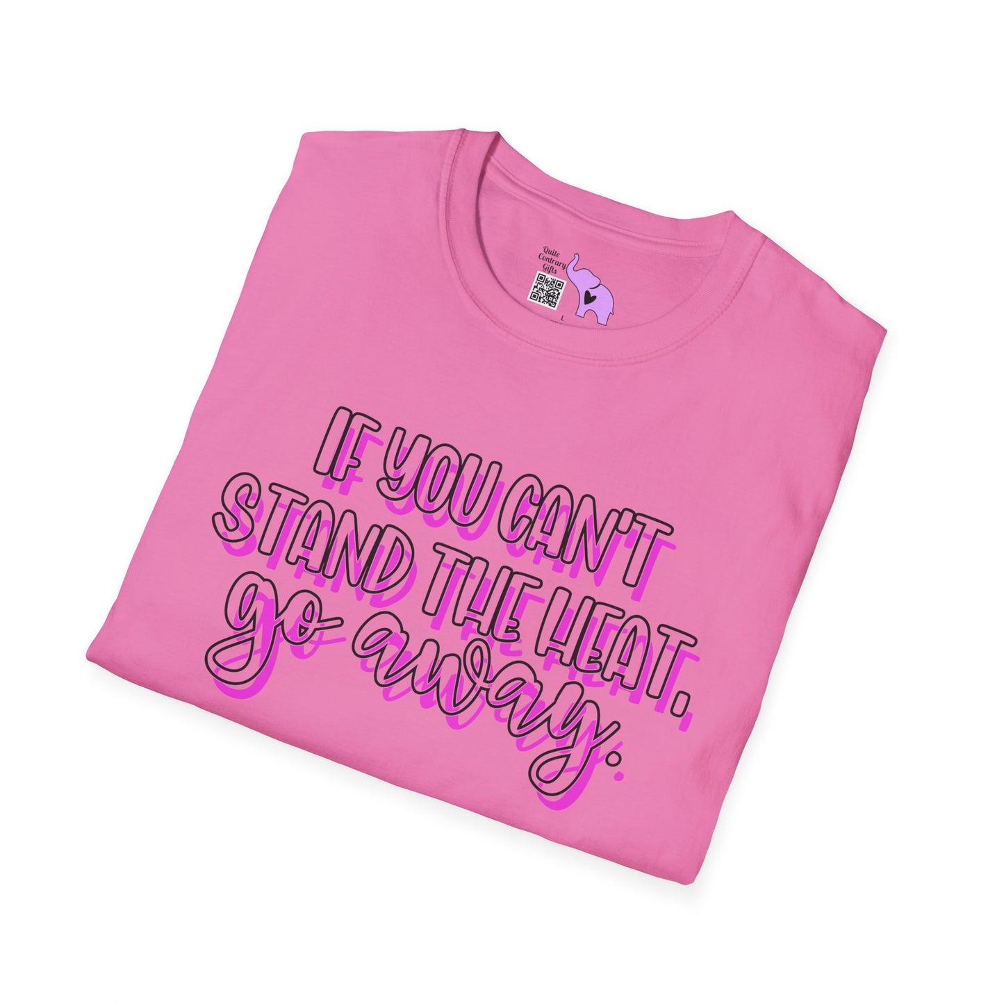 If You Can't Stand The Heat, Go Away Adult T-shirt