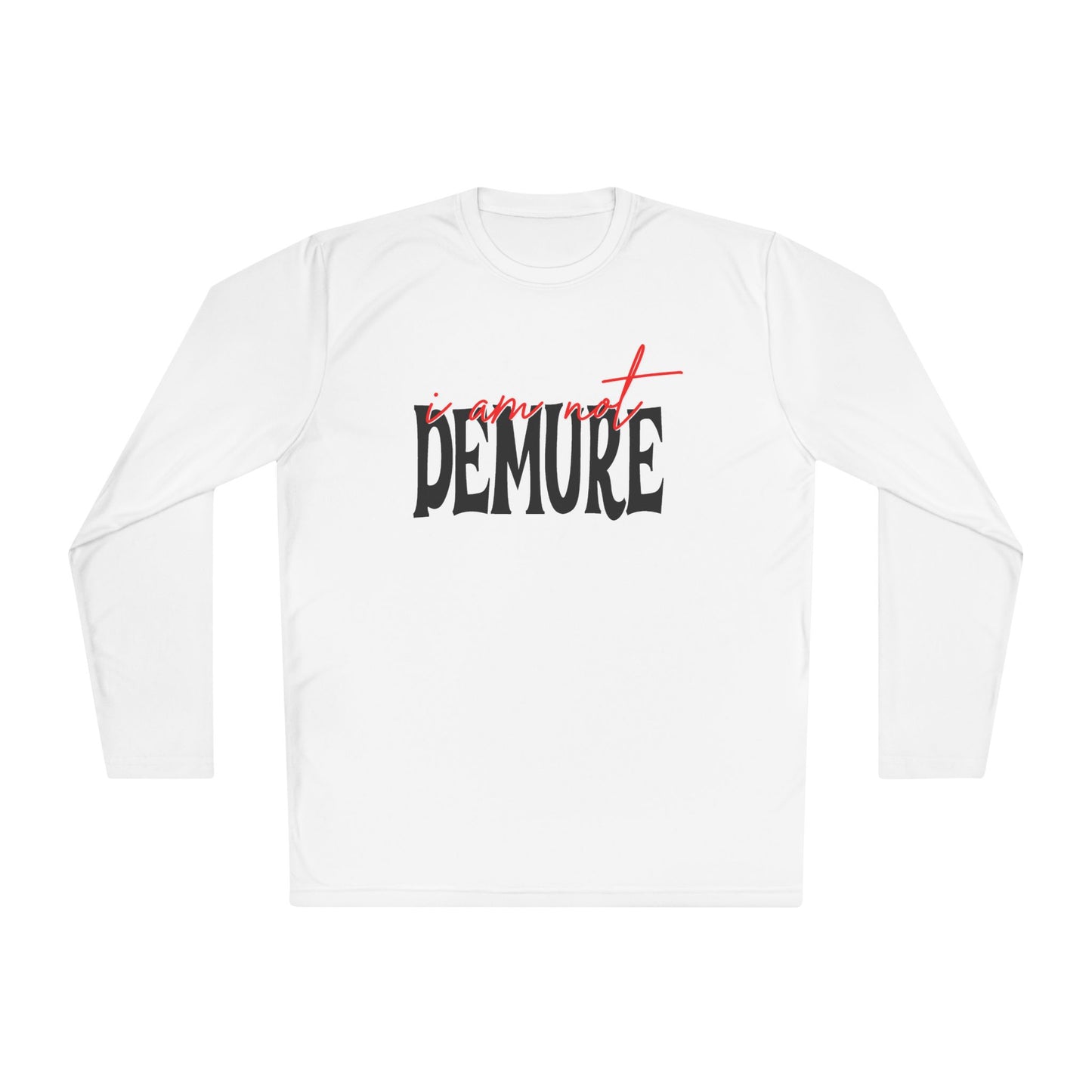 I Am Not Demure Adult Long Sleeve Tee