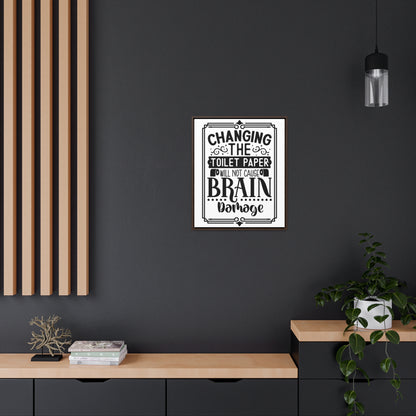 Changing The Toilet Paper Will Not Cause Brain Damage Canvas Wraps, Vertical Frame