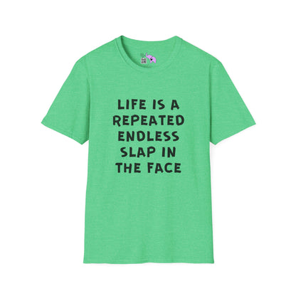 Life Is A Repeated Endless Slap In the Face T-shirt