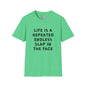 Life Is A Repeated Endless Slap In the Face T-shirt