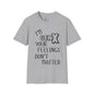 I'm GenX Your Feelings Don't Matter T-shirt