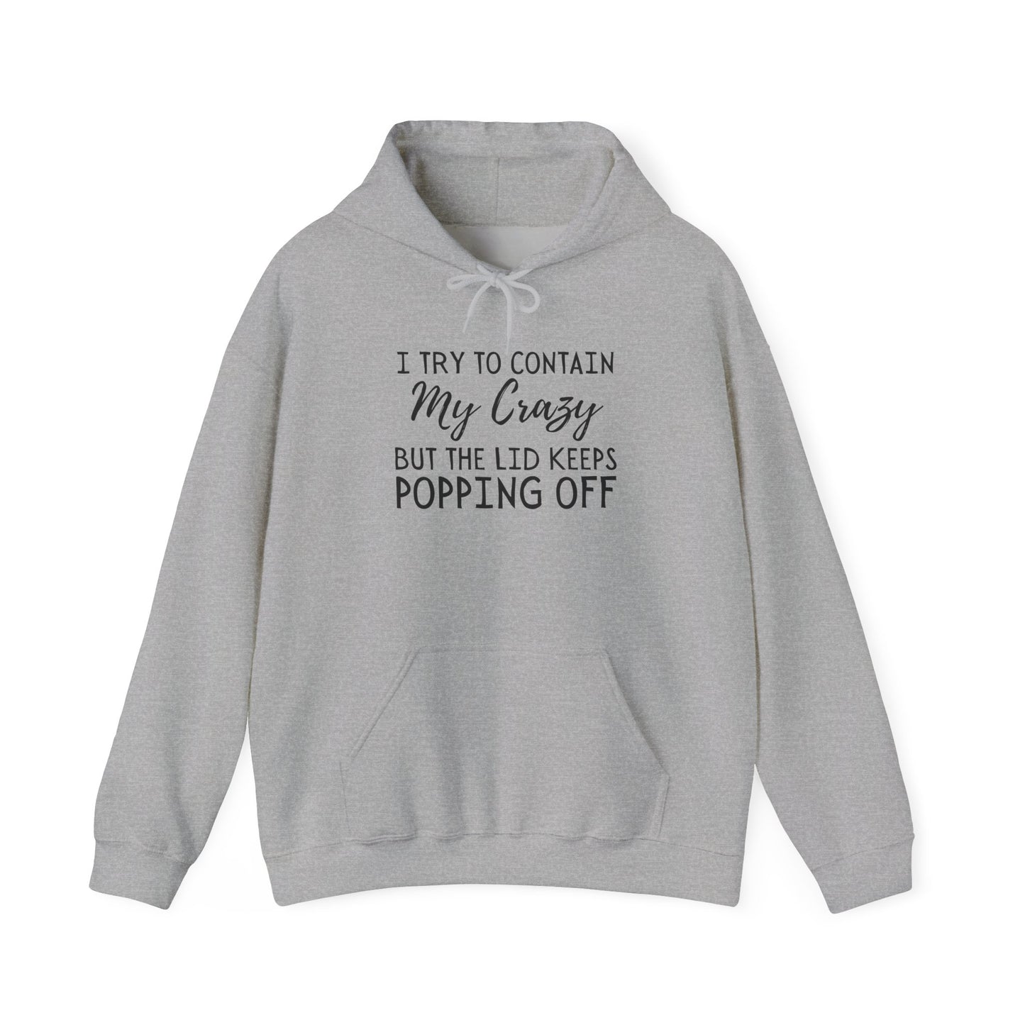 I Try to Contain My Crazy But The Lid Keeps Popping Off Heavy Blend™ Hooded Sweatshirt