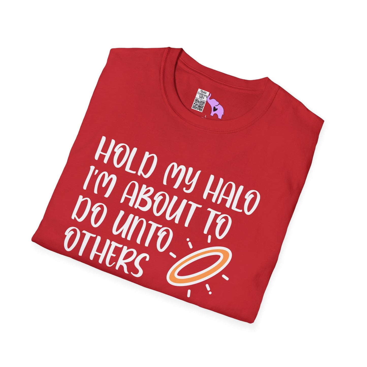 ""Hold My Halo I'm About To Do Unto Others... Adult T-shirt