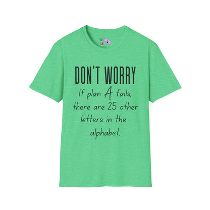Don't Worry If Plan A Doesn't Work There Are 25 More Letters In The Alphabet Adult T-shirt
