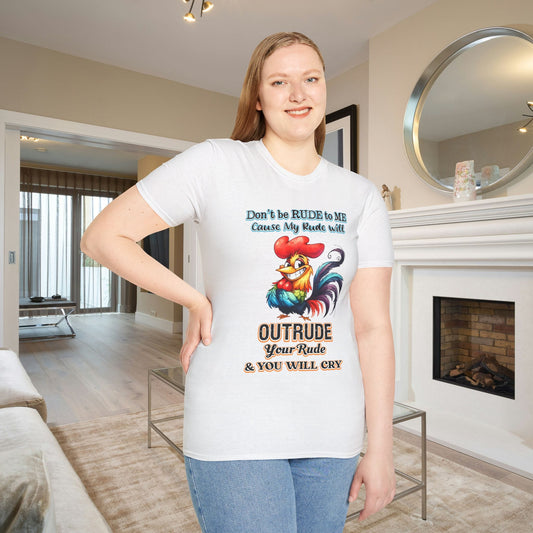 Don't Be Rude to Me 'Cause My Rude Will Outrude Your Rude & You Will Cry Adult T-shirt