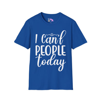 I Can't People Today Adult T-shirt