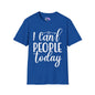 I Can't People Today Adult T-shirt