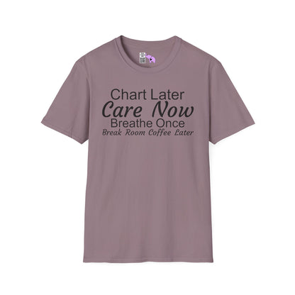Chart Later Care Now Breathe Once Break Room Coffee Later Adult T-shirt