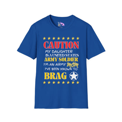 Caution My Daughter is a US Army Soldier I've Been Known to Brag (Mom) Unisex Softstyle T-Shirt